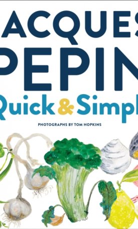 Pepin, Jacques: Jacques Pépin Quick & Simple