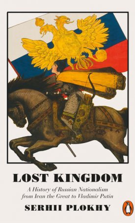 Plokhy, Serhii: Lost Kingdom - A History of Russian Nationalism