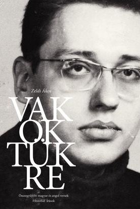 Zeldi Ákos: Vakok tükre - Összegyűjtött magyar és angol versek, filozófiai írások