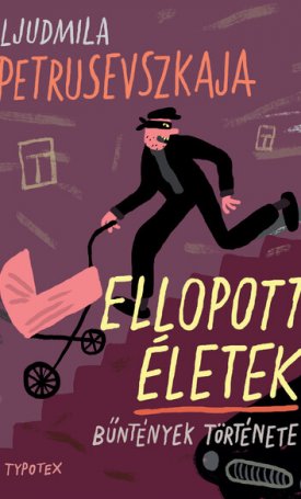 Petrusevszkaja, Ljudmila: Ellopott életek - Bűntények története