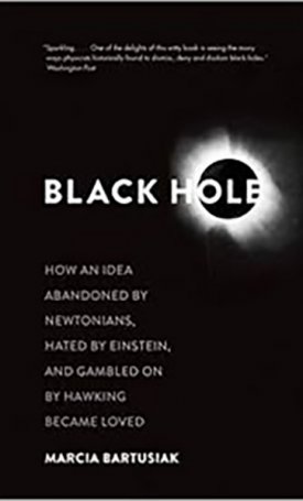 Bartusiak, Marcia: Black Hole - How an Idea Abandoned by Newtonians, Hated by Einstein, and Gambled On by Hawking Became Loved