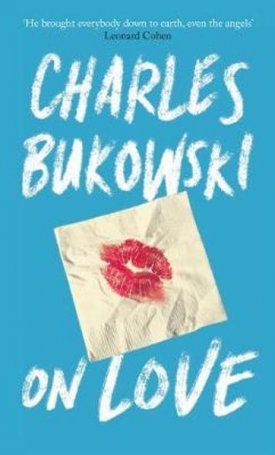 Bukowski, Charles: On Love