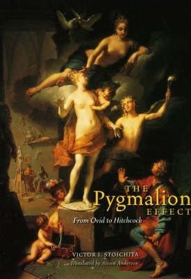 Stoichita,Victor I.: The Pygmalion Effect -  From Ovid to Hitchcock