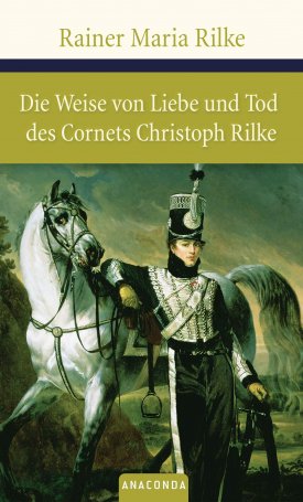 Rilke, Rainer Maria: Die Weise von Liebe und Tod des Cornets Christoph Rilke