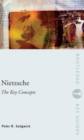Sedgwick, Peter R.: Nietzsche - The Key Concepts