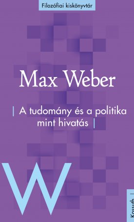 Weber, Max: A tudomány és a politika mint hivatás