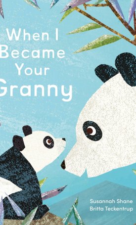 Shane, Susannah, Teckentrup Britta: When I Became Your Granny