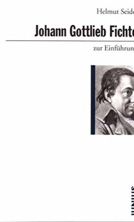 Seidel, Helmut : Johann Gottlieb Fichte zur Einführung