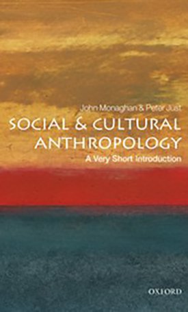 Monaghan, John, Just, Peter: Social and Cultural Anthropology - A Very Short Introduction