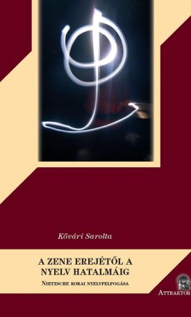 Kővári Sarolta: A zene erejétől a nyelv hatalmáig - Nietzsche korai nyelvfelfogása