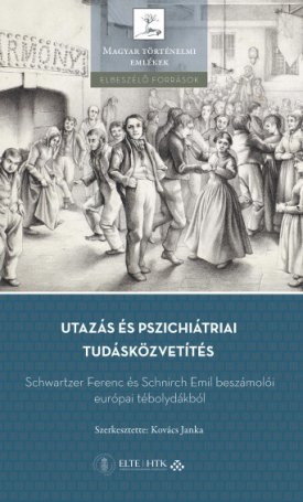  Utazás és pszichiátriai tudásközvetítés - Schwartzer Ferenc és Schnirch Emil beszámolói európai tébolydákból