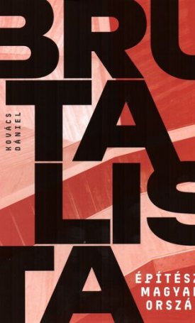 Kovács Dániel: Brutalista építészet Magyarországon