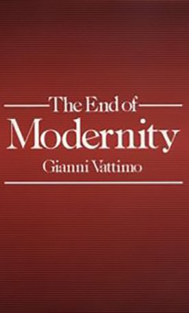 Vattimo, Gianni: The End of Modernity - Nihilism and Hermeneutics in Postmodern Culture