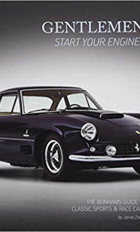 Gentlemen, Start Your Engines!: The Bonhams Guide to Classic Race and Sports Car