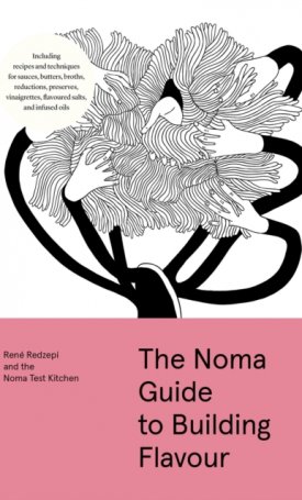 Redzepi, René: The Noma Guide to Building Flavour