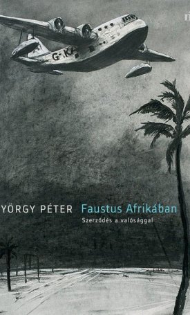György Péter: Faustus Afrikában- Szerződés a valósággal