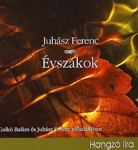 Juhász Ferenc: Évszakok - Hangoskönyv a költő és Galkó Balázs előadásában 1 CD