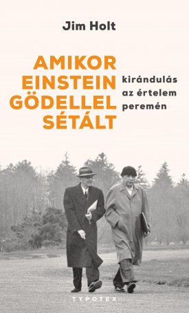 Holt, Jim: Amikor Einstein Gödellel sétált