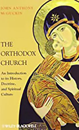 McGuckin, John: Orthodox Church, The - An Introduction to its History, Doctrine, and Spiritual Culture