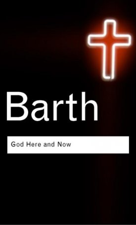 Barth, Karl: God Here and Now