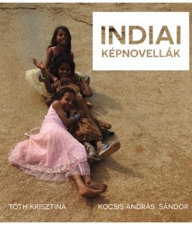 Tóth Krisztina, Kocsis András Sándor: Indiai képnovellák