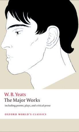 Yeats, W. B.: The Major Works - including poems, plays, and critical prose