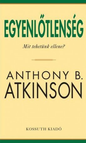Atkinson, Anthony B.: Egyenlőtlenség. Mit tehetünk ellene?