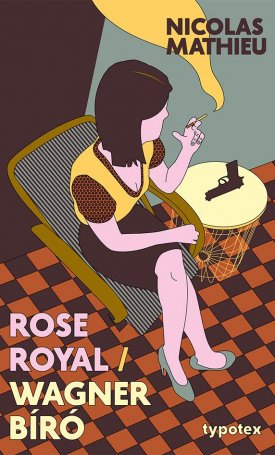 Mathieu, Nicolas: Rose Royal - Wagner bíró