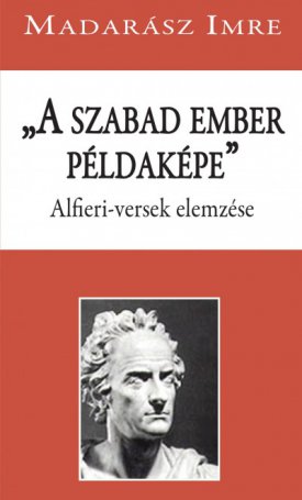 Madarász Imre: szabad ember példaképe, A - Alfieri-versek elemzése