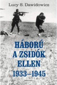 Dawidowicz, Lucy S.: Háború a zsidók ellen, 1933-45