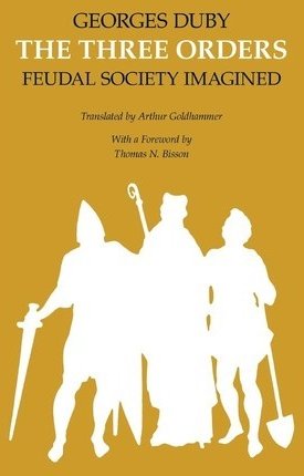 Duby, Georges: The Three Orders - Feudal Society Imagined