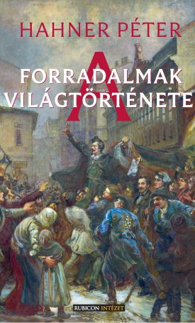 Hahner Péter: A forradalmak világtörténete
