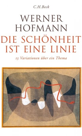 Hofmann, Werner: Die Schönheit ist eine Linie, - 13 Variationen über ein Thema