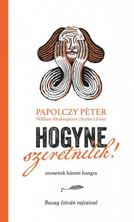Papolczy Péter, Shakespeare, William, Szabó Lőrinc: Hogyne szeretnélek!