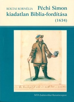 Koltai Kornélia: Péchi Simon kiadatlan Biblia-fordítása (1634)