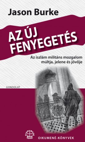 Burke, Jason: Az új fenyegetés - Az iszlám militáns mozgalom múltja, jelene és jövője