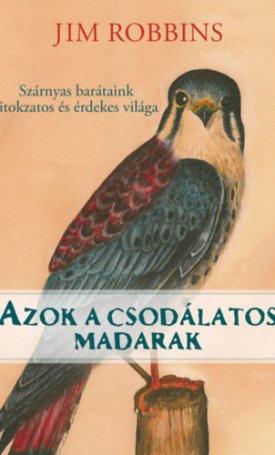 Robbins, Jim: Azok a csodálatos madarak