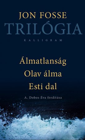 Fosse, Jon: Trilógia - Álmatlanság, Olav álma, Esti dal