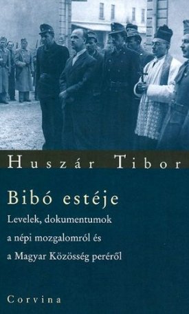 Huszár Tibor: Bibó estéje - Levelek, dokumentumok a népi mozgalomról és a Magyar Közösség peréről