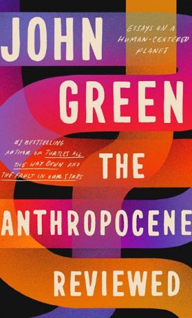 Green, John: The Anthropocene Reviewed