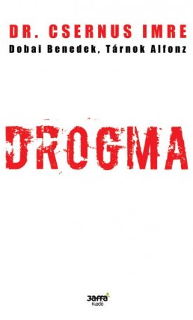 Csernus Imre, Dobai Benedek, Tárnok Alfonz: Drogma