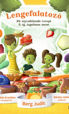 Berg Judit, Szitás Erzsébet, Bárdos Attila: Lengefalatozó - 25 ínycsiklandó recept, 5 új, izgalmas mese
