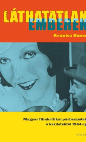 Láthatatlan emberek – Magyar filmkritikai párbeszédek a kezdetektől 1944-ig