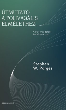 W. Porges, Stephen: Útmutató a polivagális elmélethez
