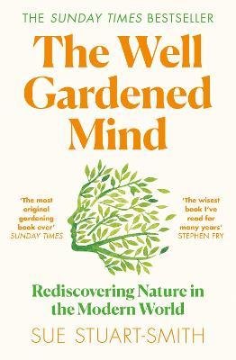 The Well Gardened Mind : Rediscovering Nature in the Modern World