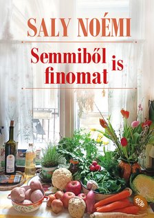 Saly Noémi : Semmiből is finomat