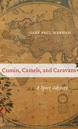 Nabhan, Gary Paul : Cumin, Camels, and Caravans - A Spice Odyssey