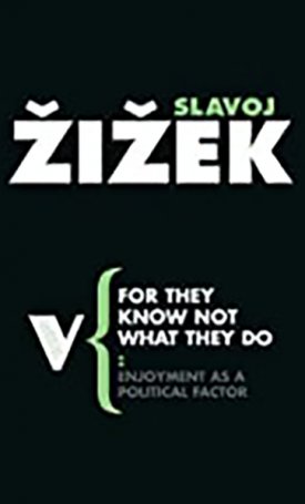 For They Know Not What They Do - Enjoyment as a Political Factor