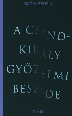 Ráday Zsófia: A Csendkirály győzelmi beszéde