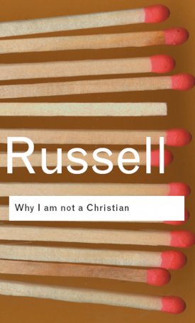 Russell, Bertrand: Why I am not a Christian and Other Essays on Religion and Related Subjects